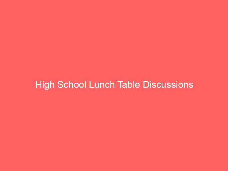 High School Lunch Table Discussions